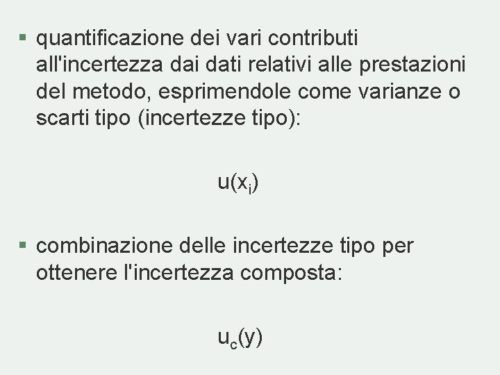§ quantificazione dei vari contributi all'incertezza dai dati relativi alle prestazioni del metodo, esprimendole § quantificazione dei vari contributi all'incertezza dai dati relativi alle prestazioni del metodo, esprimendole