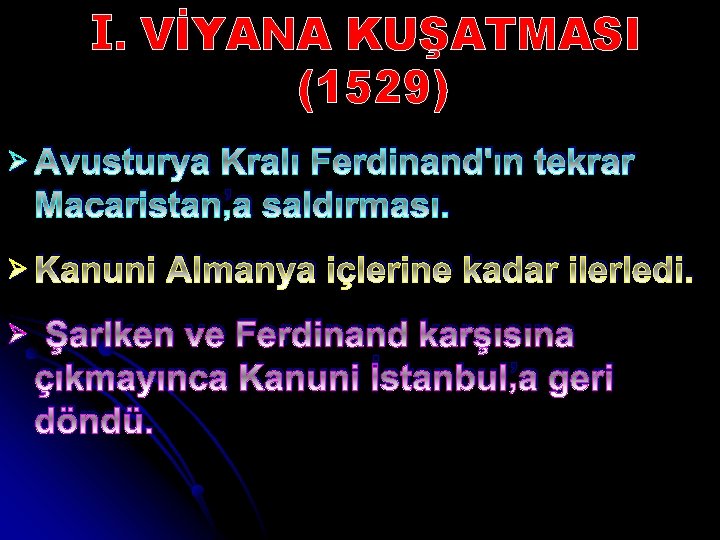 I. VİYANA KUŞATMASI (1529) Ø Avusturya Kralı Ferdinand'ın tekrar Macaristan’a saldırması. Ø Kanuni Ø