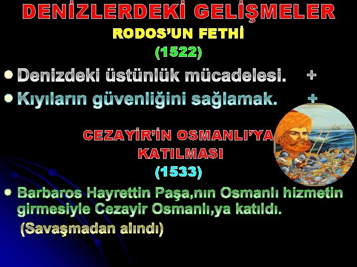 DENİZLERDEKİ GELİŞMELER RODOS’UN FETHİ (1522) l l CEZAYİR’İN OSMANLI’YA KATILMASI (1533) l 