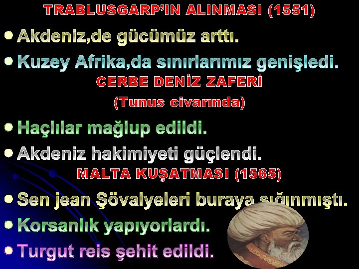 TRABLUSGARP’IN ALINMASI (1551) l l CERBE DENİZ ZAFERİ (Tunus civarında) l l MALTA KUŞATMASI