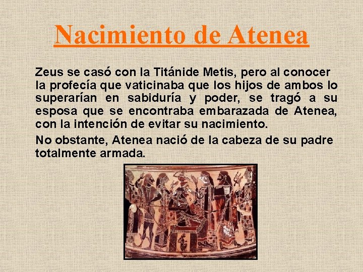Nacimiento de Atenea Zeus se casó con la Titánide Metis, pero al conocer la