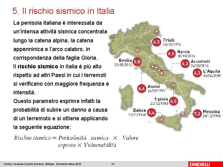 5. Il rischio sismico in Italia La penisola italiana è interessata da un’intensa attività