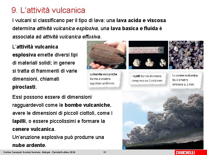 9. L’attività vulcanica I vulcani si classificano per il tipo di lava: una lava