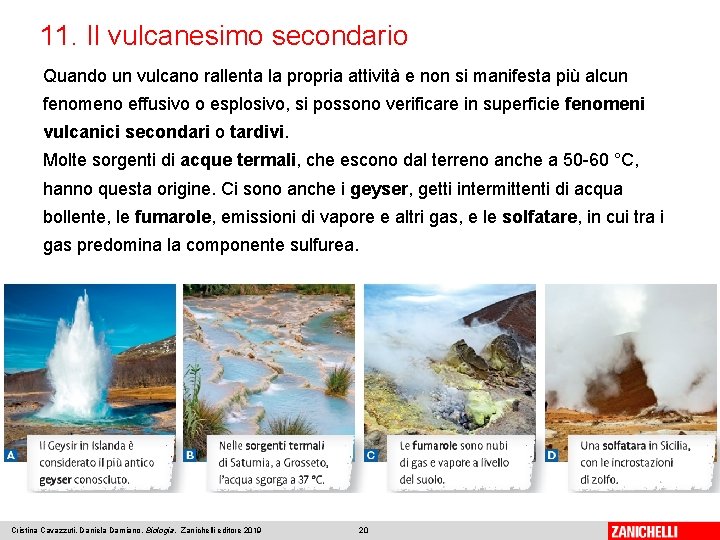 11. Il vulcanesimo secondario Quando un vulcano rallenta la propria attività e non si