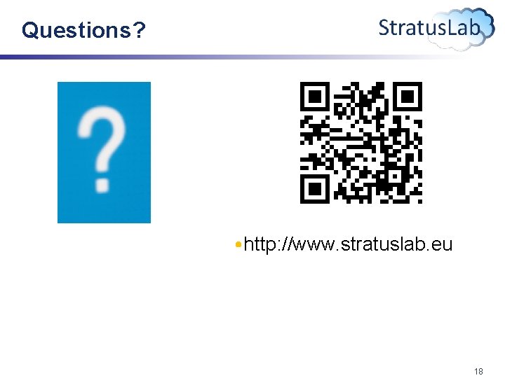 Questions? • http: //www. stratuslab. eu 18 