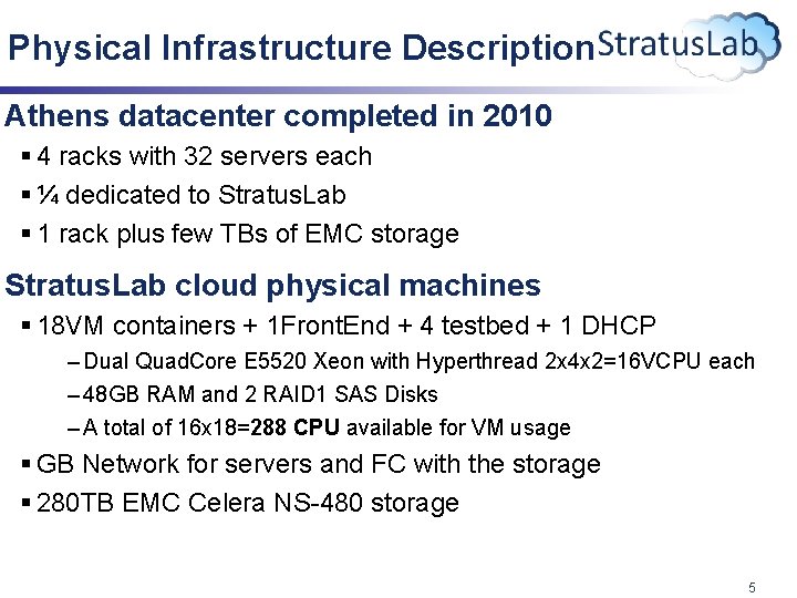 Physical Infrastructure Description Athens datacenter completed in 2010 § 4 racks with 32 servers