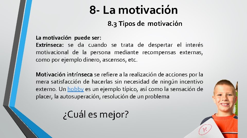 8 - La motivación 8. 3 Tipos de motivación La motivación puede ser: Extrínseca: