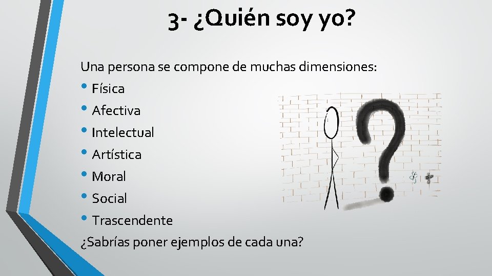 3 - ¿Quién soy yo? Una persona se compone de muchas dimensiones: • Física