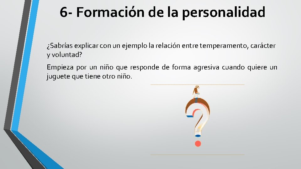 6 - Formación de la personalidad ¿Sabrías explicar con un ejemplo la relación entre