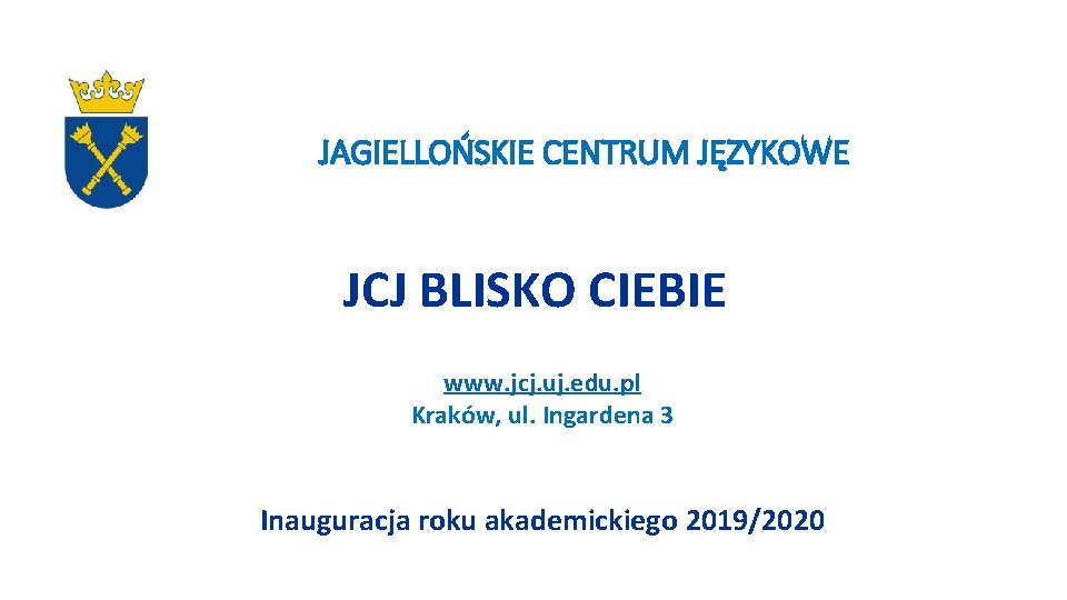 JAGIELLOŃSKIE CENTRUM JĘZYKOWE JCJ BLISKO CIEBIE www. jcj. uj. edu. pl Kraków, ul. Ingardena