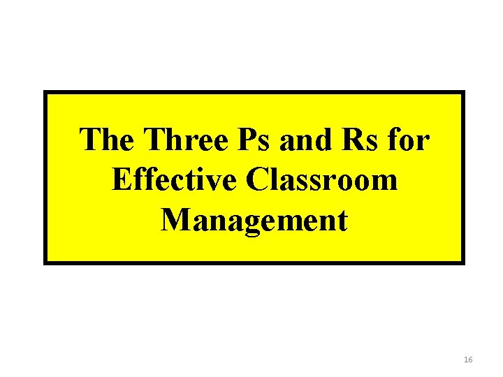 The Three Ps and Rs for Effective Classroom Management 16 