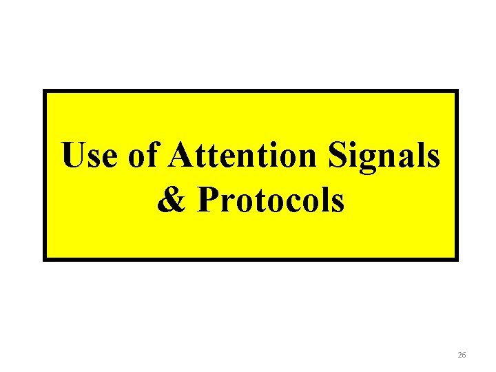 Use of Attention Signals & Protocols 26 