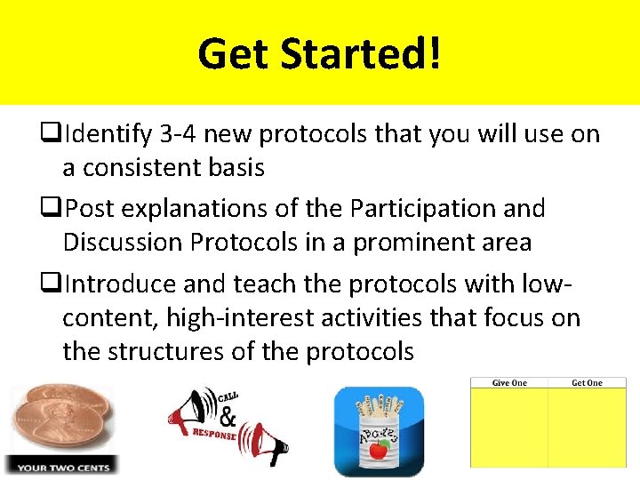 Get Started! q. Identify 3 -4 new protocols that you will use on a