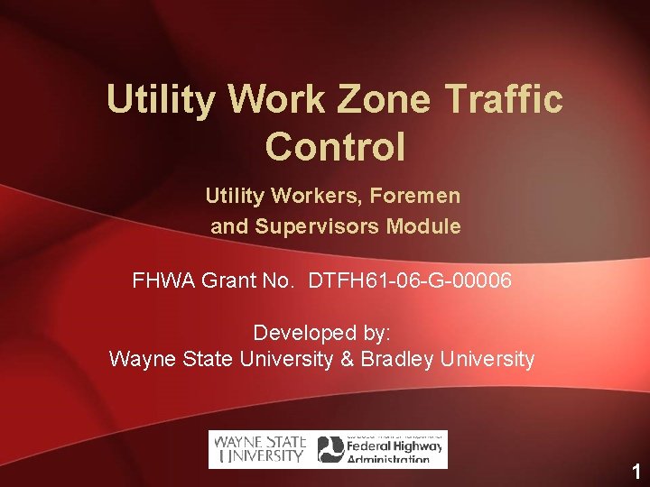 Utility Work Zone Traffic Control Utility Workers, Foremen and Supervisors Module FHWA Grant No.