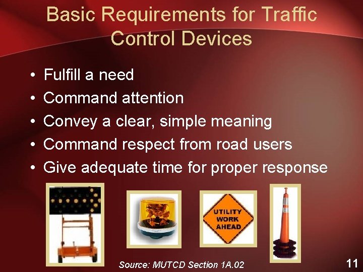 Basic Requirements for Traffic Control Devices • • • Fulfill a need Command attention
