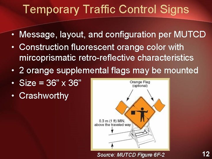 Temporary Traffic Control Signs • Message, layout, and configuration per MUTCD • Construction fluorescent