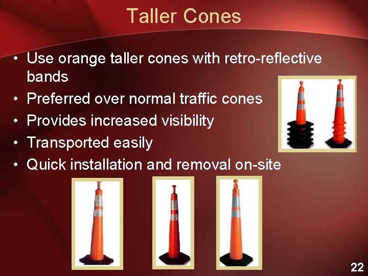 Taller Cones • Use orange taller cones with retro-reflective bands • Preferred over normal