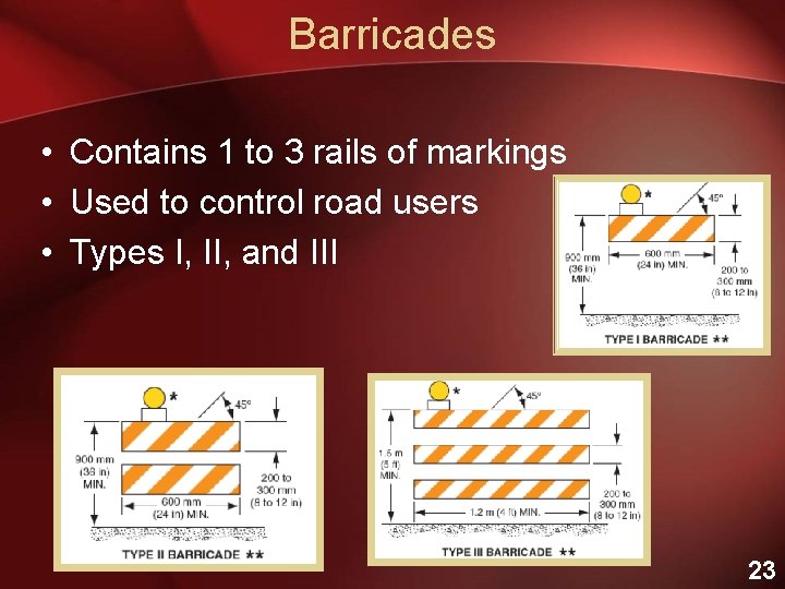 Barricades • Contains 1 to 3 rails of markings • Used to control road