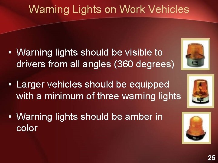 Warning Lights on Work Vehicles • Warning lights should be visible to drivers from