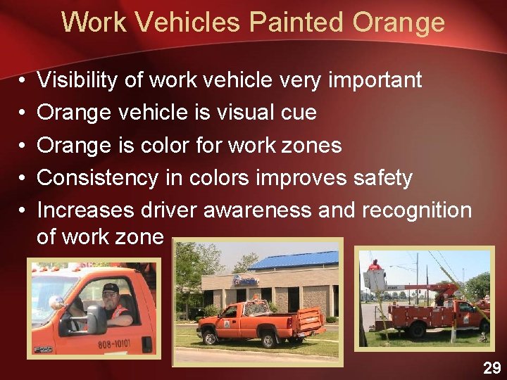 Work Vehicles Painted Orange • • • Visibility of work vehicle very important Orange