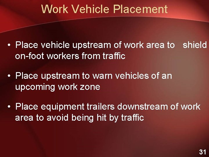 Work Vehicle Placement • Place vehicle upstream of work area to shield on-foot workers