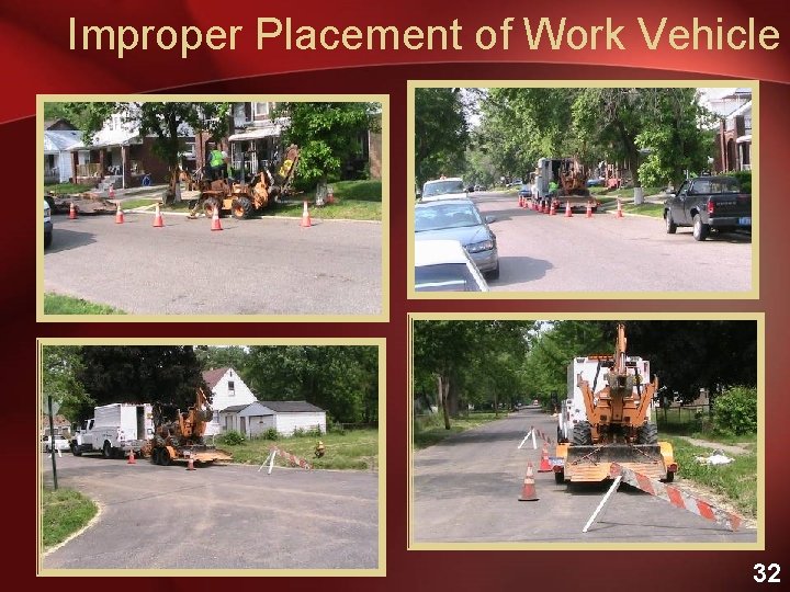 Improper Placement of Work Vehicle 32 