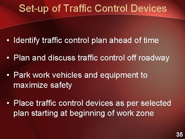 Set-up of Traffic Control Devices • Identify traffic control plan ahead of time •