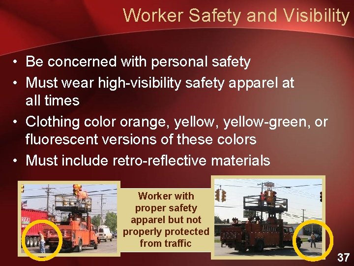Worker Safety and Visibility • Be concerned with personal safety • Must wear high-visibility