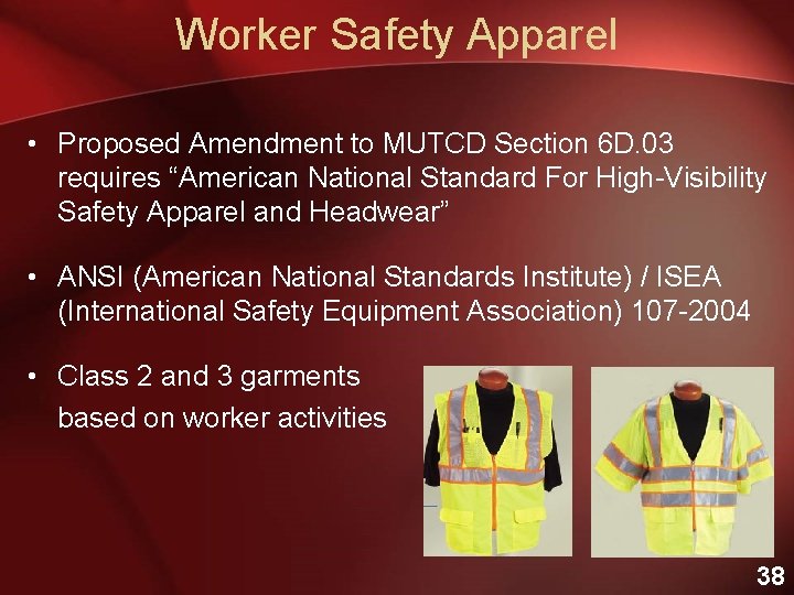 Worker Safety Apparel • Proposed Amendment to MUTCD Section 6 D. 03 requires “American