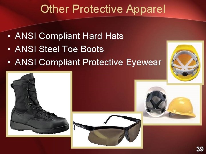 Other Protective Apparel • ANSI Compliant Hard Hats • ANSI Steel Toe Boots •