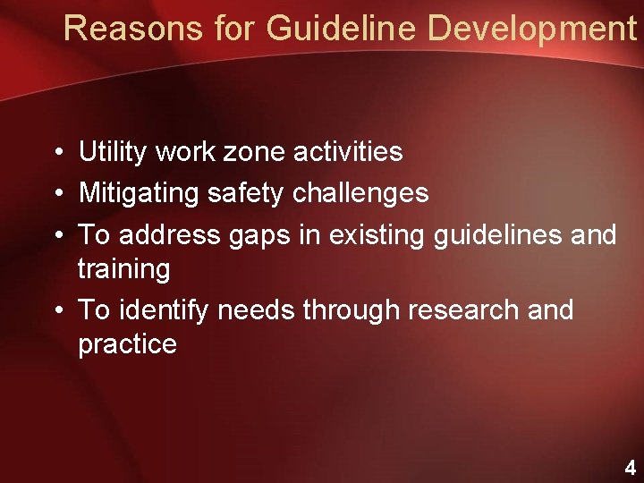 Reasons for Guideline Development • Utility work zone activities • Mitigating safety challenges •