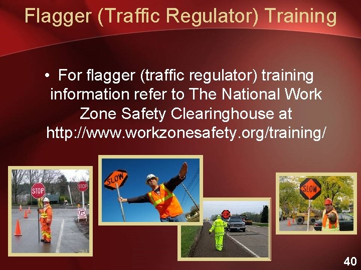 Flagger (Traffic Regulator) Training • For flagger (traffic regulator) training information refer to The