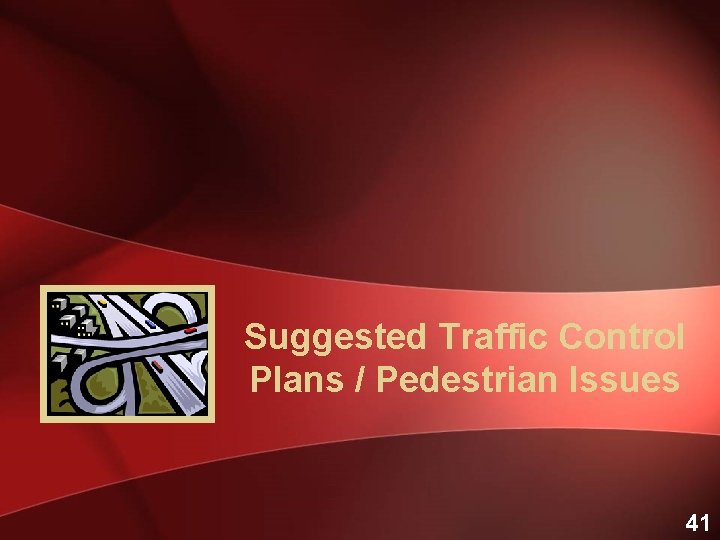 Suggested Traffic Control Plans / Pedestrian Issues 41 