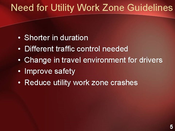 Need for Utility Work Zone Guidelines • • • Shorter in duration Different traffic