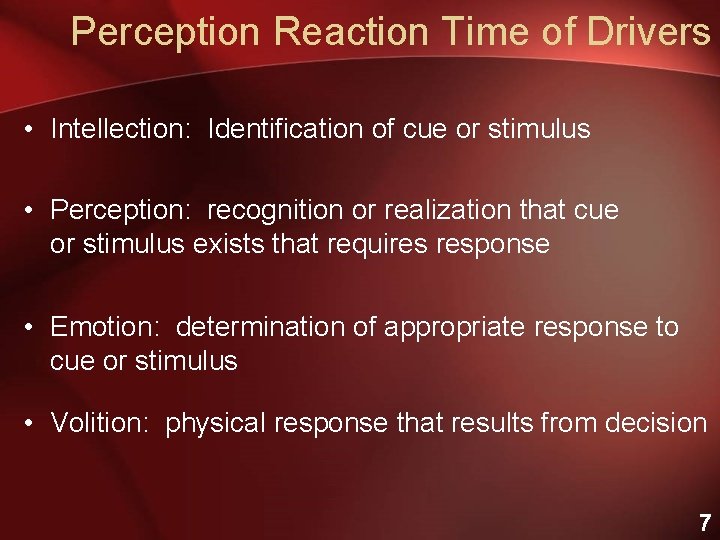 Perception Reaction Time of Drivers • Intellection: Identification of cue or stimulus • Perception:
