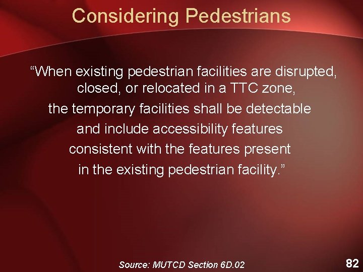 Considering Pedestrians “When existing pedestrian facilities are disrupted, closed, or relocated in a TTC