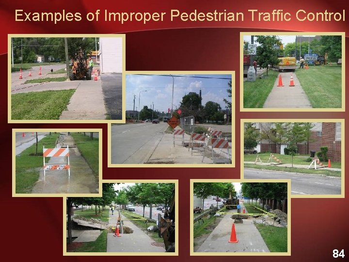 Examples of Improper Pedestrian Traffic Control 84 