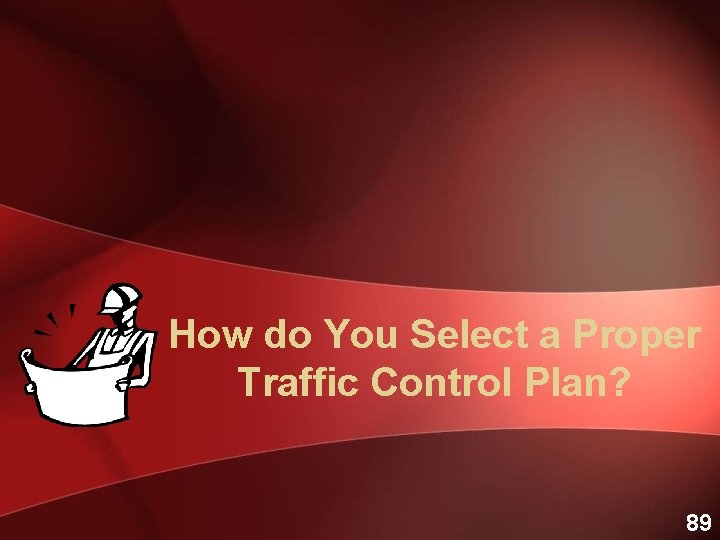 How do You Select a Proper Traffic Control Plan? 89 