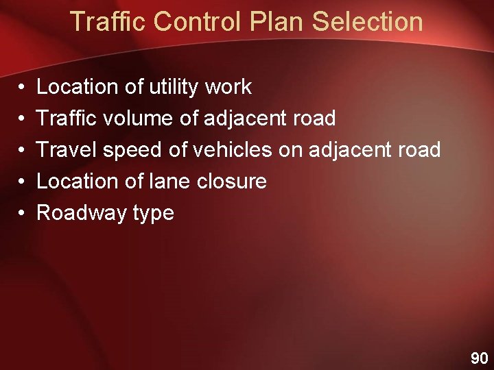 Traffic Control Plan Selection • • • Location of utility work Traffic volume of