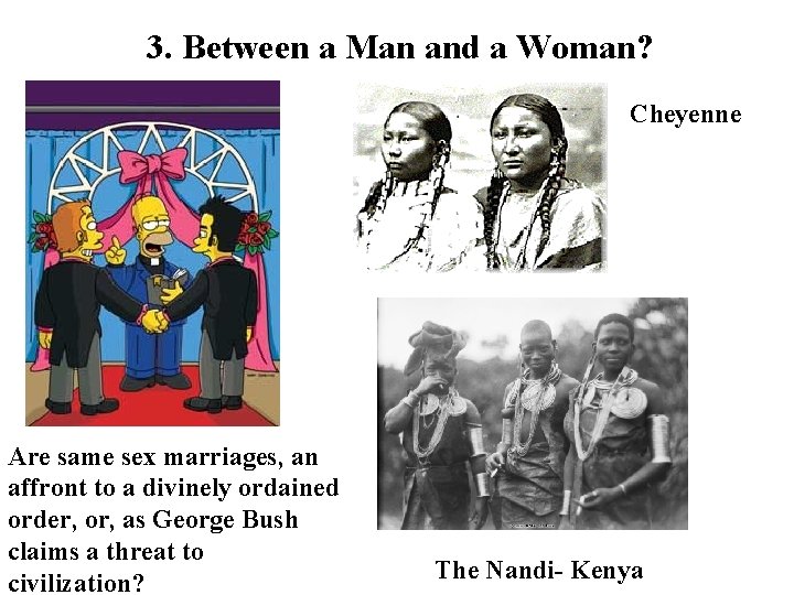 3. Between a Man and a Woman? Cheyenne Are same sex marriages, an affront 3. Between a Man and a Woman? Cheyenne Are same sex marriages, an affront