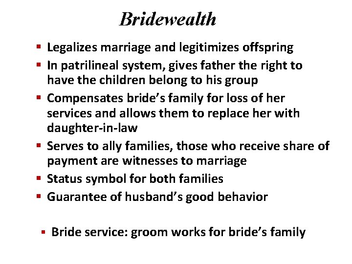 Bridewealth § Legalizes marriage and legitimizes offspring § In patrilineal system, gives father the Bridewealth § Legalizes marriage and legitimizes offspring § In patrilineal system, gives father the