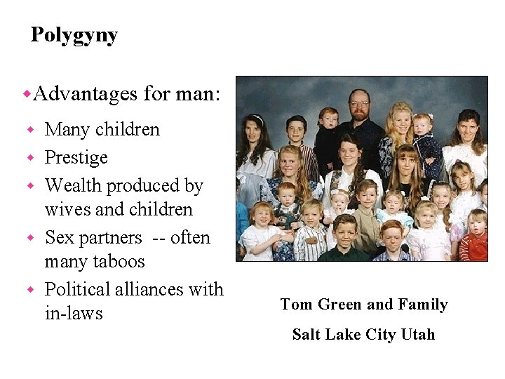 Polygyny w. Advantages w w w for man: Many children Prestige Wealth produced by Polygyny w. Advantages w w w for man: Many children Prestige Wealth produced by