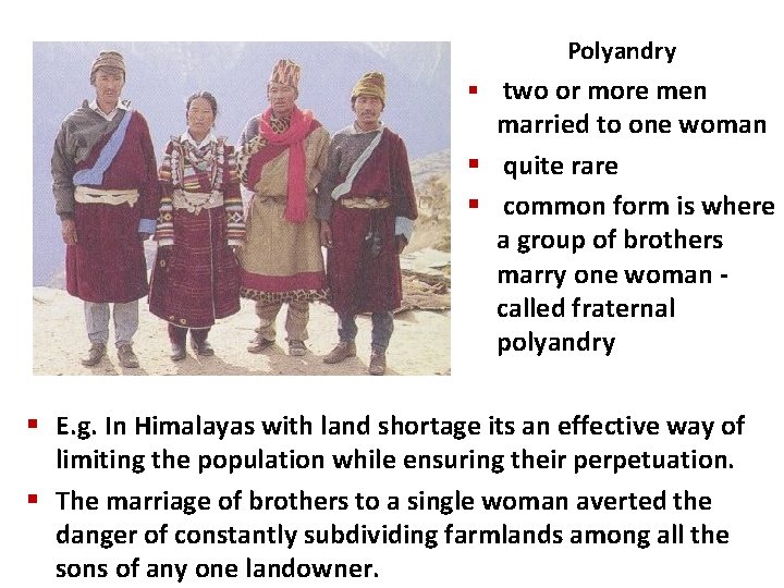 Polyandry § two or more men married to one woman § quite rare § Polyandry § two or more men married to one woman § quite rare §