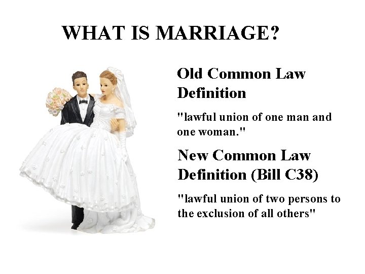 WHAT IS MARRIAGE? Old Common Law Definition "lawful union of one man and one WHAT IS MARRIAGE? Old Common Law Definition "lawful union of one man and one
