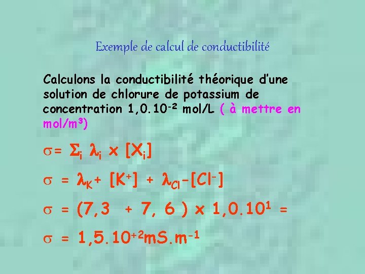 Exemple de calcul de conductibilité Calculons la conductibilité théorique d’une solution de chlorure de