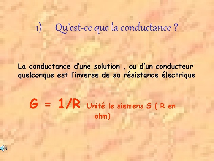 1) Qu’est-ce que la conductance ? La conductance d’une solution , ou d’un conducteur