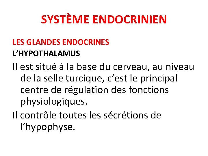 SYSTÈME ENDOCRINIEN LES GLANDES ENDOCRINES L’HYPOTHALAMUS Il est situé à la base du cerveau,