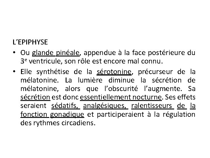 L’EPIPHYSE • Ou glande pinéale, appendue à la face postérieure du 3 e ventricule,