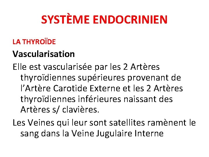 SYSTÈME ENDOCRINIEN LA THYROÏDE Vascularisation Elle est vascularisée par les 2 Artères thyroïdiennes supérieures