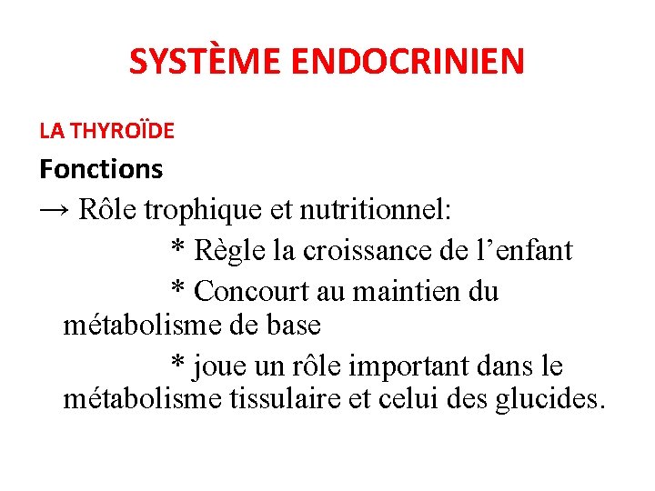 SYSTÈME ENDOCRINIEN LA THYROÏDE Fonctions → Rôle trophique et nutritionnel: * Règle la croissance